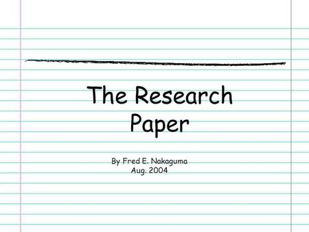 The Research Paper By Fred E. Nakaguma Aug. 2004.
