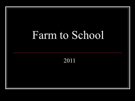Farm to School 2011. What are the goals of Farm to School? Expand educational opportunities Improve nutrition Support local food systems Strengthen relationships.
