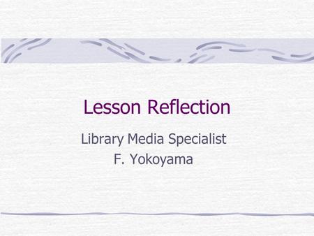 Lesson Reflection Library Media Specialist F. Yokoyama.