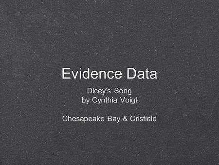 Evidence Data Diceys Song by Cynthia Voigt Chesapeake Bay & Crisfield Diceys Song by Cynthia Voigt Chesapeake Bay & Crisfield.