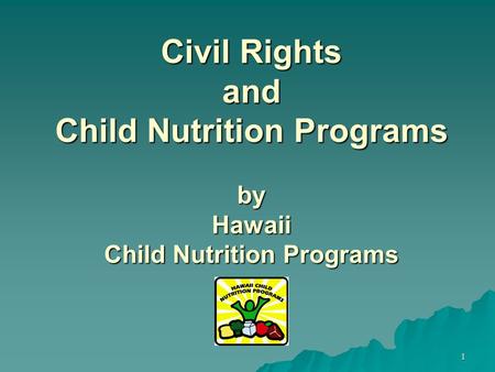 1 Civil Rights and Child Nutrition Programs by Hawaii Child Nutrition Programs.