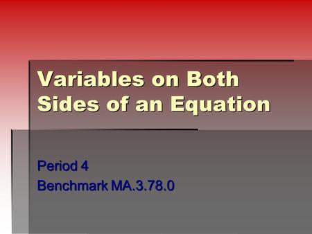Variables on Both Sides of an Equation Period 4 Benchmark MA.3.78.0.