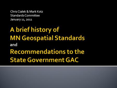 Chris Cialek & Mark Kotz Standards Committee January 11, 2011.