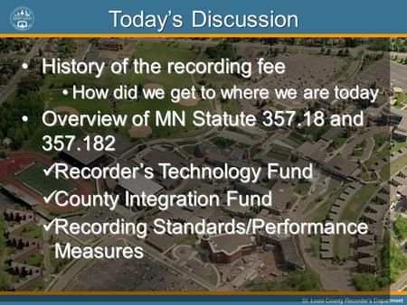 11 St. Louis County Recorders Department Todays Discussion History of the recording feeHistory of the recording fee How did we get to where we are todayHow.