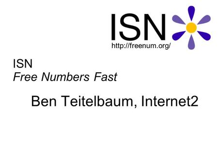 ISN Free Numbers Fast Ben Teitelbaum, Internet2