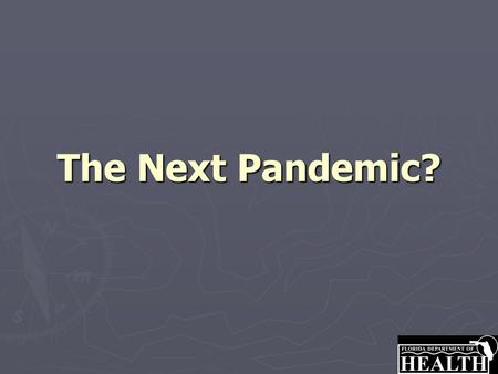 The Next Pandemic?. Presentation Agenda What is a Pandemic? What is a Pandemic? What is the Current Situation? What is the Current Situation? Why Should.