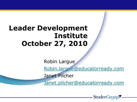 Leader Development Institute October 27, 2010 Robin Largue Janet Pilcher