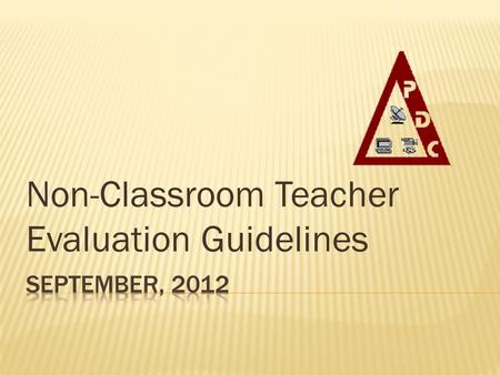 Non-Classroom Teacher Evaluation Guidelines. The single most influential component of an effective school is the individual teachers within that school.