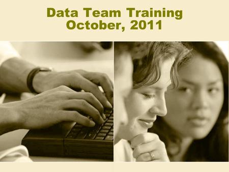 Data Team Training October, 2011. Training Objectives/ Data Team Roles –Assist teachers in analysis of this years student data –Assist teachers in writing.