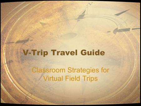 V-Trip Travel Guide Classroom Strategies for Virtual Field Trips.