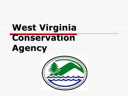 West Virginia Conservation Agency. Section 319 Non Point Source Program WVCA is the primary entity responsible for the implementation of the: Agriculture.