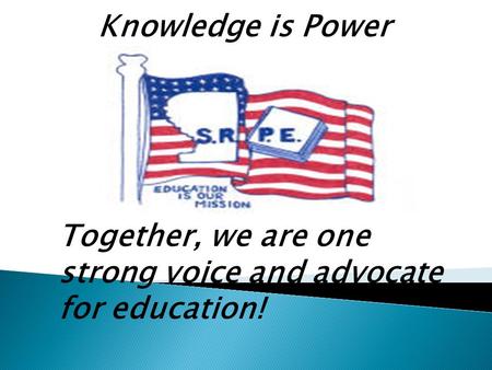 Together, we are one strong voice and advocate for education! Knowledge is Power.