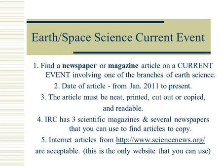 Earth/Space Science Current Event 1. Find a newspaper or magazine article on a CURRENT EVENT involving one of the branches of earth science. 2. Date of.