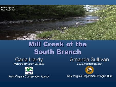 Amanda Sullivan Environmental Specialist West Virginia Department of Agriculture Carla Hardy Watershed Program Specialist West Virginia Conservation Agency.
