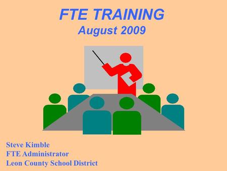 Steve Kimble FTE Administrator Leon County School District FTE TRAINING August 2009.