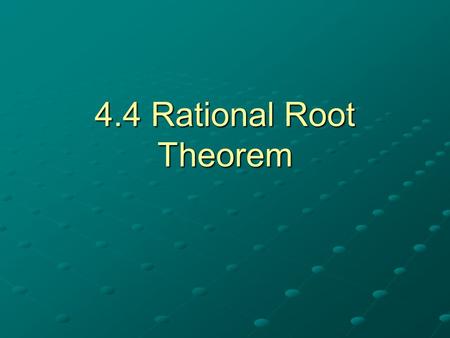 4.4 Rational Root Theorem.