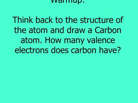 Warmup: Think back to the structure of the atom and draw a Carbon atom