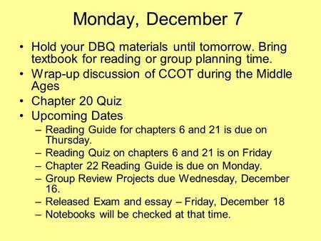 Monday, December 7 Hold your DBQ materials until tomorrow. Bring textbook for reading or group planning time. Wrap-up discussion of CCOT during the Middle.