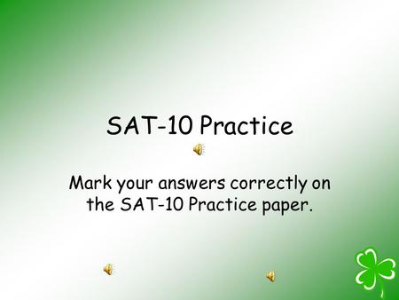SAT-10 Practice Mark your answers correctly on the SAT-10 Practice paper.