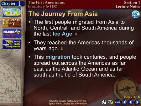 The Journey From Asia The first people migrated from Asia to North, Central, and South America during the last Ice Age.  They reached the Americas thousands.