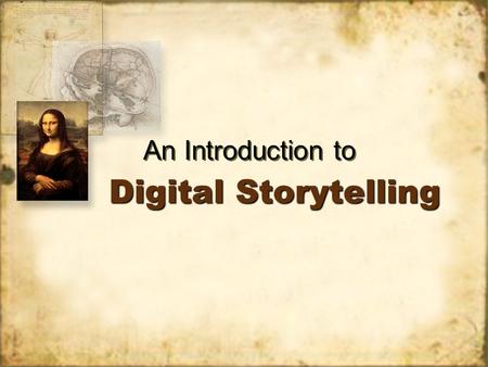 Digital Storytelling An Introduction to. The Challenges Seeking meaningful uses of digital imaging other than the superficial ones Wanting students to.