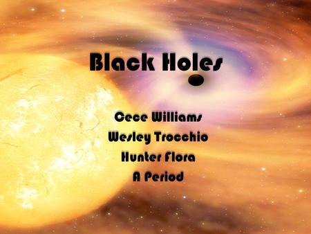 Black Holes Cece Williams Wesley Trocchio Hunter Flora A Period Cece Williams Wesley Trocchio Hunter Flora A Period.