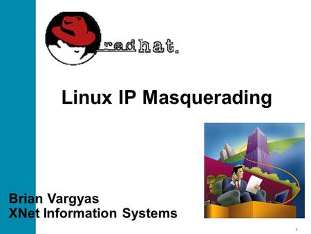 1 Linux IP Masquerading Brian Vargyas XNet Information Systems.