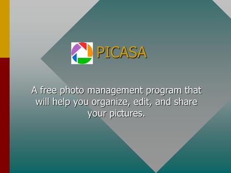 PICASA A free photo management program that will help you organize, edit, and share your pictures.