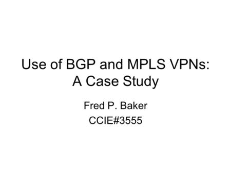 Use of BGP and MPLS VPNs: A Case Study