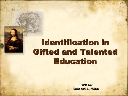 Identification in Gifted and Talented Education EDPS 540 Rebecca L. Mann EDPS 540 Rebecca L. Mann.