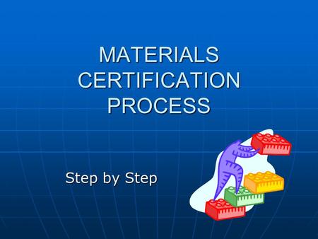 MATERIALS CERTIFICATION PROCESS Step by Step. Navigation steps Navigation steps Screen shots of key windows Screen shots of key windows Start off in SiteManager.