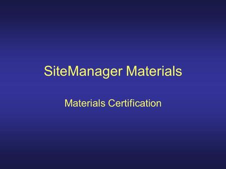 SiteManager Materials Materials Certification. SiteManager Support System SSS Data Base Two Ways To Access Now Useful Information.