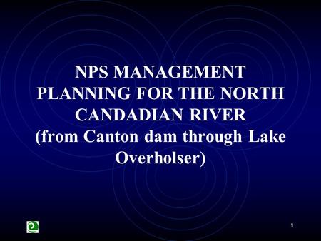 1 NPS MANAGEMENT PLANNING FOR THE NORTH CANDADIAN RIVER (from Canton dam through Lake Overholser)