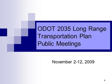 1 ODOT 2035 Long Range Transportation Plan Public Meetings November 2-12, 2009.