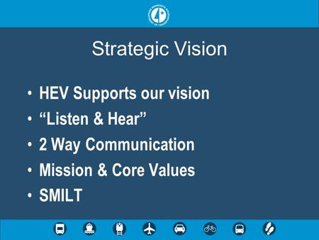 Strategic Vision HEV Supports our vision Listen & Hear 2 Way Communication Mission & Core Values SMILT.