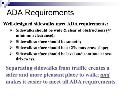 ADA Requirements Well-designed sidewalks meet ADA requirements: