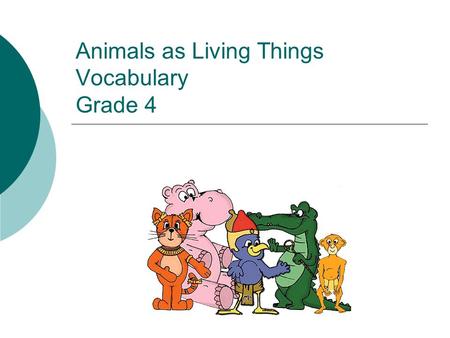 Animals as Living Things Vocabulary Grade 4