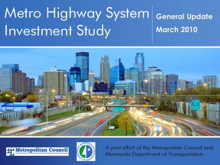 General Update March 2010. Background As the region grows, increased travel demand on our aging Metro Highway System will continue to create additional.