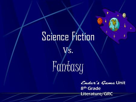 Science Fiction Vs. Fantasy Enders Game Unit 8 th Grade Literature/GRC.