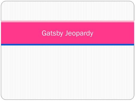 Gatsby Jeopardy.