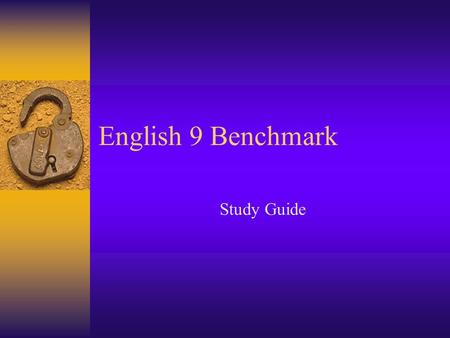English 9 Benchmark Study Guide. Setting Time and place of the story Analyzing the setting helps the reader understand the meaning of the story What is.