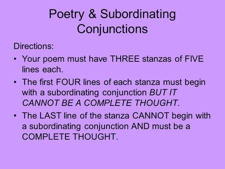 Poetry & Subordinating Conjunctions Directions: Your poem must have THREE stanzas of FIVE lines each. The first FOUR lines of each stanza must begin with.
