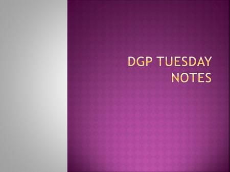 DGP Tuesday Notes.