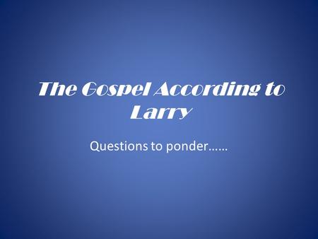 The Gospel According to Larry