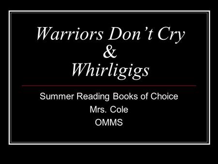 Warriors Don’t Cry & Whirligigs