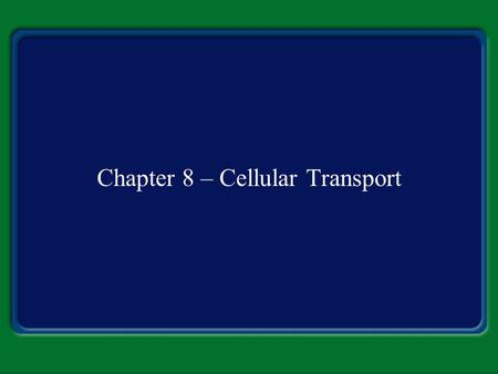 Chapter 8 – Cellular Transport