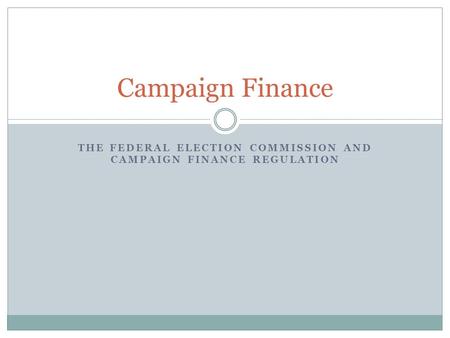 The Federal Election Commission and campaign finance Regulation