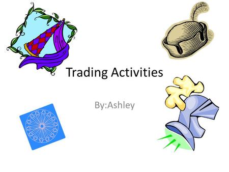 Trading Activities By:Ashley. Trade: One of the effects of the Crusades is that crusaders brought back with them exotic spices, soft silks, scented soaps,