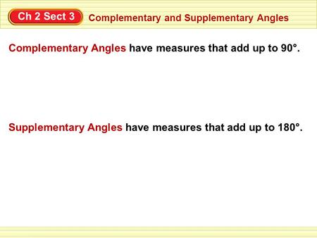 Complementary Angles have measures that add up to 90°.