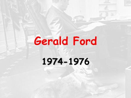 Gerald Ford 1974-1976. Nixon Pardon Only a month after taking office – full, free, and absolute pardon for any crimes he committed or may have committed.